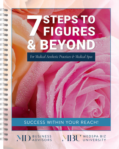 Seven Steps to Seven Figures & Beyond - Your Medical Aesthetics Journey